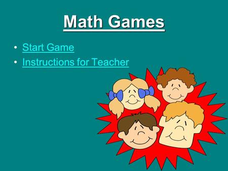 Math Games Start Game Instructions for Teacher Question 1 5 + 7 = Answer 12 11 10 13.