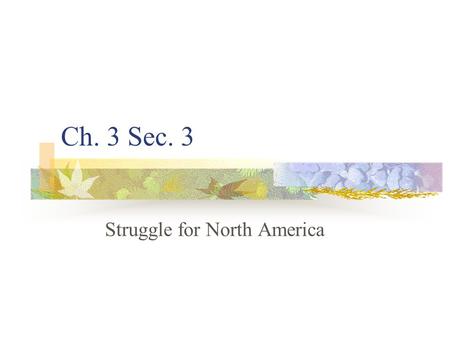 Ch. 3 Sec. 3 Struggle for North America. France Big difference between settling N. America compared to Central/South America Early 1500s French fishing.