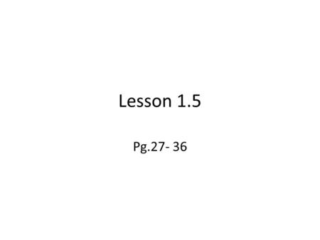 Lesson 1.5 Pg.27- 36.