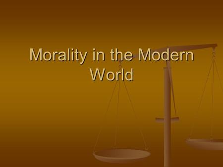 Morality in the Modern World. Where does morality come from?