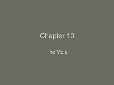 Chapter 10 The Mole. The atomic mass is found by checking the periodic table. The atomic mass is the number of grams of an element that is numerically.