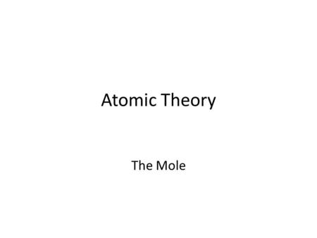 Atomic Theory The Mole. Things that you already know Science measures a lot of things. Examples of what we measure include time, mass, temperature, volume,