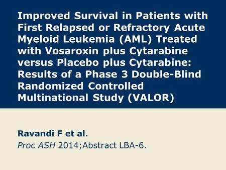 Improved Survival in Patients with First Relapsed or Refractory Acute Myeloid Leukemia (AML) Treated with Vosaroxin plus Cytarabine versus Placebo plus.