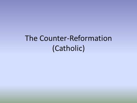 The Counter-Reformation (Catholic). Catholic Church began taking steps to counteract successes of the Protestants. Index of Prohibited Books included.
