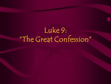 Luke 9: “The Great Confession”. My Apologies... Luke 9:18-20 Once, when Jesus was praying in private and his disciples were with him, he asked them,