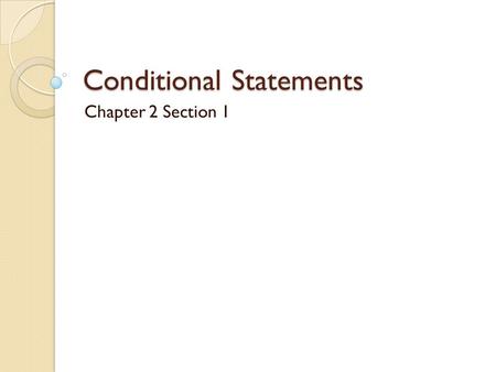 Conditional Statements Chapter 2 Section 1. What is a conditional? A statement in “if-then” form ◦ If you do your work, then you can go out. ◦ If an animal.