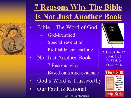 @ Dr. Heinz Lycklama1 7 Reasons Why The Bible Is Not Just Another Book Bible – The Word of God –God-breathed –Special revelation –Profitable for teaching.