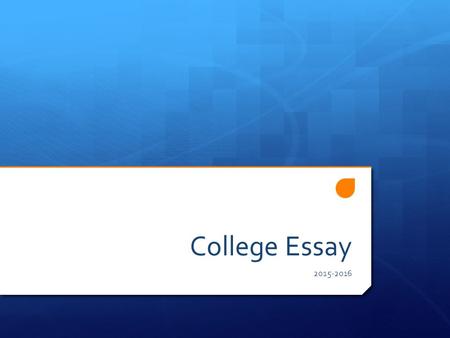 College Essay 2015-2016. First Thoughts  Become very familiar with the school to which you are applying so that you can make specific references to the.