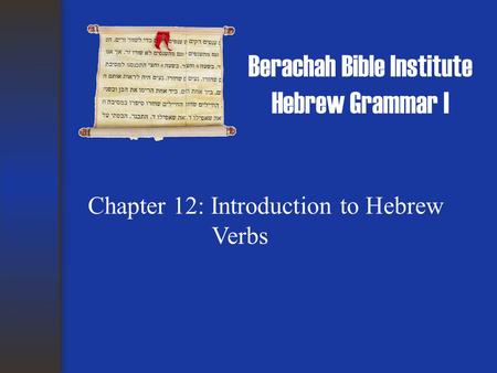 Berachah Bible Institute Hebrew Grammar I Chapter 12: Introduction to Hebrew Verbs.