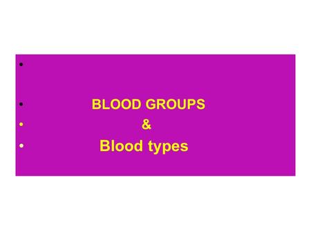 BLOOD GROUPS & Blood types. Objectives: 1. List the various types of blood groups. 2. Understand that the RBC surface antigens A or B, or their absence.