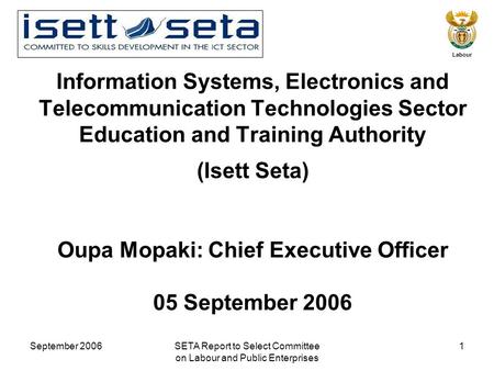 September 2006SETA Report to Select Committee on Labour and Public Enterprises 1 Labour Information Systems, Electronics and Telecommunication Technologies.