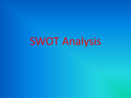SWOT Analysis. What is a SWOT A strategic planning method used to evaluate a project or business venture. YOU must first start by defining a desired end.