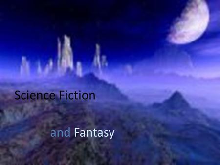 Science Fiction and Fantasy.