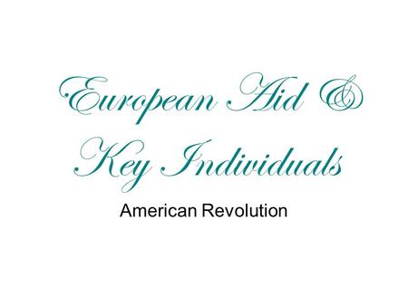 European Aid & Key Individuals American Revolution.