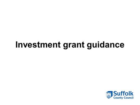 Investment grant guidance. When should this model be used? This is aimed to help support commissioners to develop the market and make short term investments.