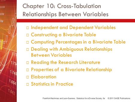 Chapter 10: Cross-Tabulation Relationships Between Variables  Independent and Dependent Variables  Constructing a Bivariate Table  Computing Percentages.