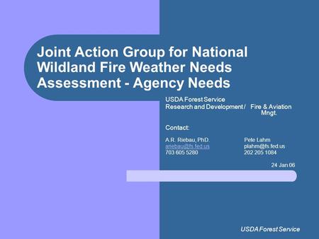 USDA Forest Service Joint Action Group for National Wildland Fire Weather Needs Assessment - Agency Needs USDA Forest Service Research and Development.