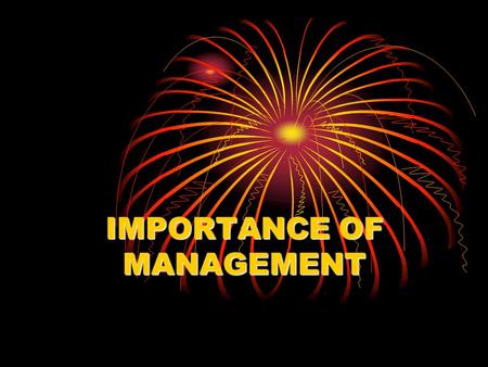 IMPORTANCE OF MANAGEMENT. 1-Achievement of group goals Management achieves group goals through arrangement, organization and integration of the organizational.