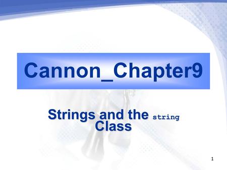 1 Cannon_Chapter9 Strings and the string Class. 2 Overview  Standards for Strings  String Declarations and Assignment  I/O with string Variables 