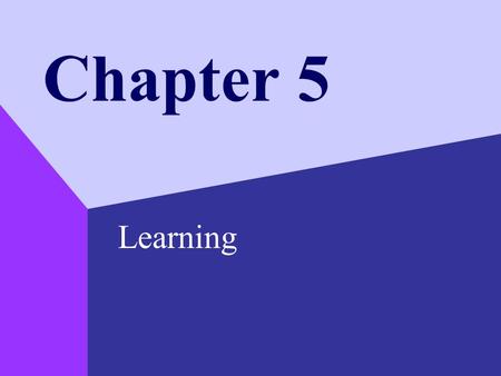 Chapter 5 Learning. Copyright © 1999 by The McGraw-Hill Companies, Inc. 2 Defining Learning Learning –a relatively permanent change in behavior that occurs.