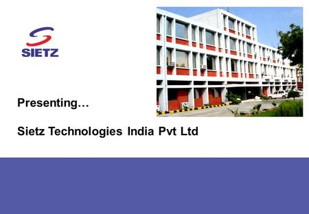 Presenting… Sietz Technologies India Pvt Ltd. Sietz discussion document for Shigeru Kogyo visit v6.pptx 1 Trade Name Sietz Technologies India Pvt Ltd.