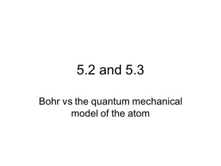 Bohr vs the quantum mechanical model of the atom