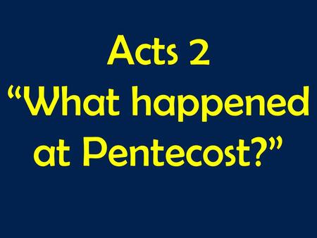 Acts 2 “What happened at Pentecost?”. ???? Evan Davis?..Event Holidays?