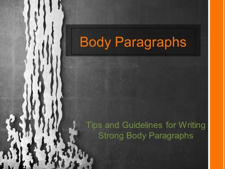 Body Paragraphs Tips and Guidelines for Writing Strong Body Paragraphs.