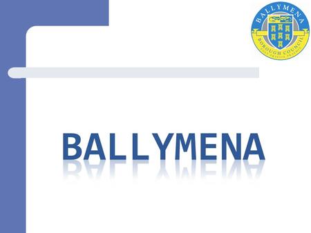 Ballymena Town Centre Recognised as a strong retail destination Compact town centre with two shopping centres Successful mix of independent and.