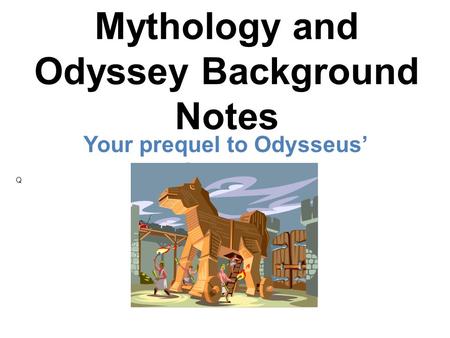 Mythology and Odyssey Background Notes