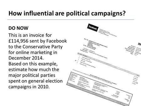 How influential are political campaigns? DO NOW This is an invoice for £114,956 sent by Facebook to the Conservative Party for online marketing in December.