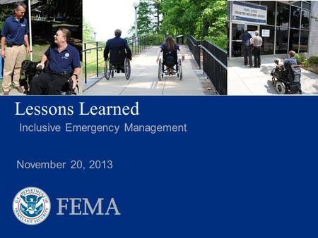 Lessons Learned Inclusive Emergency Management November 20, 2013.