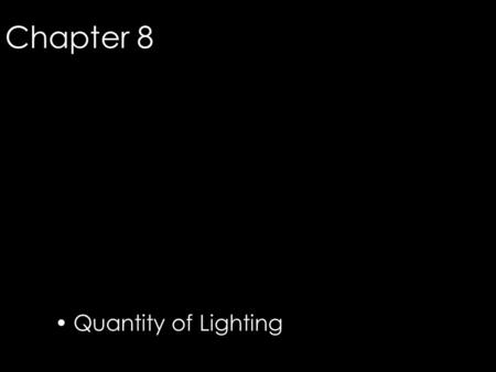 Chapter 8 Quantity of Lighting © 2006 Fairchild Publications, Inc.