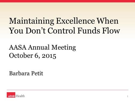 Maintaining Excellence When You Don’t Control Funds Flow Barbara Petit 1 AASA Annual Meeting October 6, 2015.
