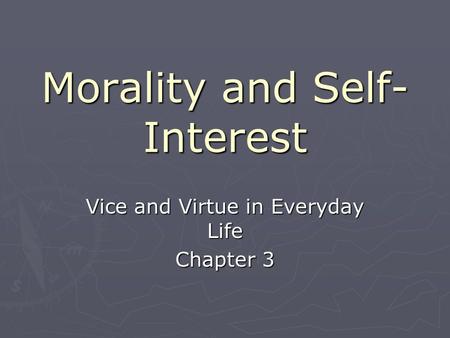 Morality and Self- Interest Vice and Virtue in Everyday Life Chapter 3.