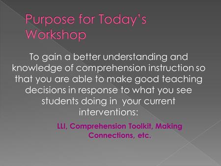 To gain a better understanding and knowledge of comprehension instruction so that you are able to make good teaching decisions in response to what you.