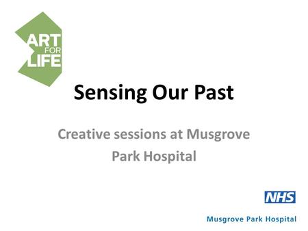 Sensing Our Past Creative sessions at Musgrove Park Hospital.