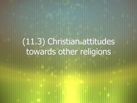 (11.3) Christian attitudes towards other religions.