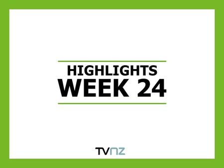 HIGHLIGHTS WEEK 24. VIEWERS TURN TO TV ONE TO SUPPORT NZ AT THE FIFA WORLD CUP Source: Nielsen TAM. 15/06/2010.