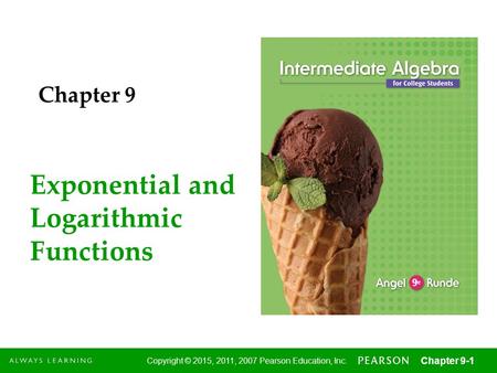 1 Copyright © 2015, 2011, 2007 Pearson Education, Inc. Chapter 9-1 Exponential and Logarithmic Functions Chapter 9.
