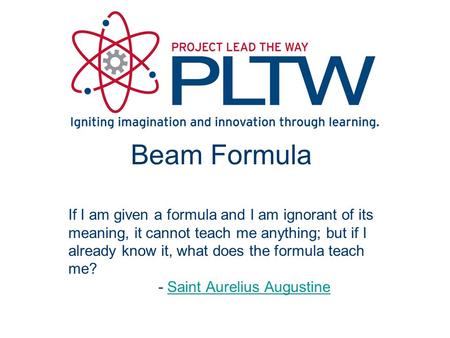 Beam Formula If I am given a formula and I am ignorant of its meaning, it cannot teach me anything; but if I already know it, what does the formula teach.