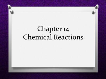 Chapter 14 Chemical Reactions. Forming New Substances O ___________ -a process in which one or more substances change to make _____________________ ______________.