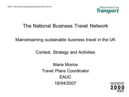 NBTN – Mainstreaming sustainable business travel in the UK The National Business Travel Network Mainstreaming sustainable business travel in the UK Context,