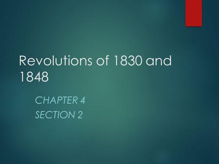 Revolutions of 1830 and 1848 Chapter 4 Section 2.