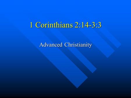 1 Corinthians 2:14-3:3 Advanced Christianity. The Christian “Walk” But just as it is written, But just as it is written, “Things which eye has not seen.
