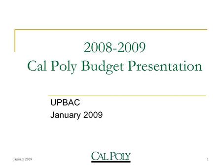 January 20091 2008-2009 Cal Poly Budget Presentation UPBAC January 2009.