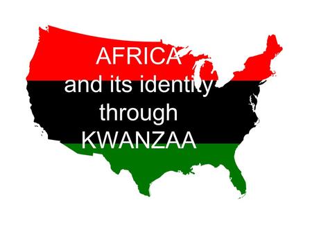 AFRICA and its identity through KWANZAA. KWANZAA Kwanzaa is celebrated mainly in America by the African Americans to honour the customs and traditions.