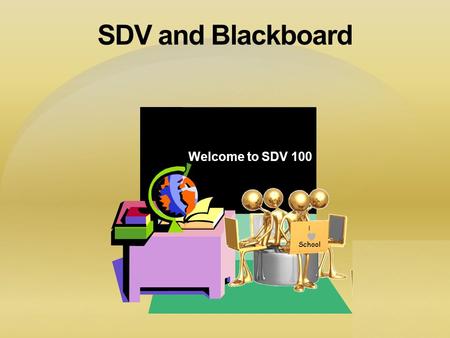 I School SDV and Blackboard I School I School Welcome to SDV 100.