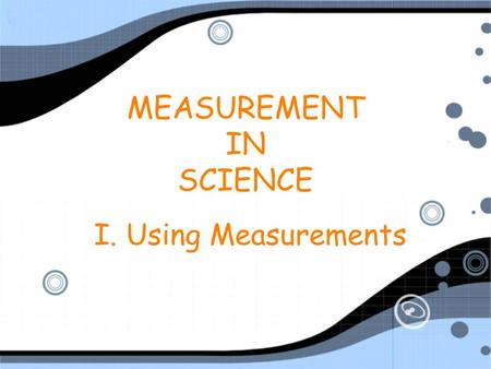 I. Using Measurements MEASUREMENT IN SCIENCE. A. Accuracy vs. Precision Accuracy - how close a measurement is to the accepted value Precision - how close.
