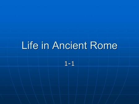 Life in Ancient Rome 1-1. Pax Romana Augustus and his successors take the empire to its peak Augustus and his successors take the empire to its peak.